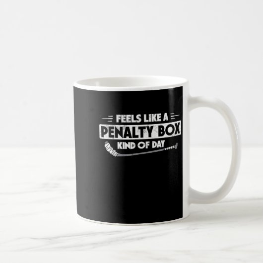 Mug Ice Hockey Feels Like A Penalty Box Kind Of Day Fu (Droite)