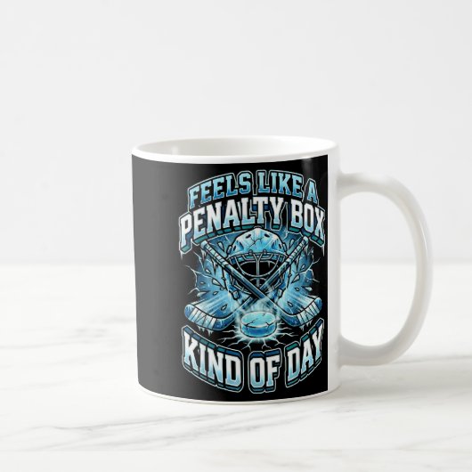 Mug Ice Hockey Funny Feels Like A Penalty Box Kind Of  (Droite)