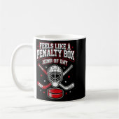 Mug Ice Hockey Funny Feels Like A Penalty Box Kind Of  (Gauche)