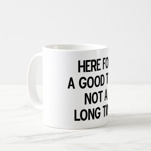Mug Ici pendant un bon temps pas un long temps (Devant gauche)