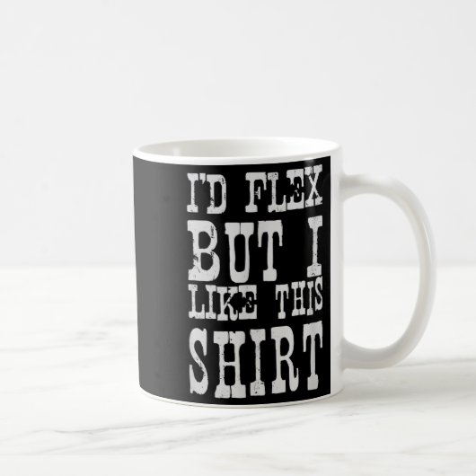 Mug I'd Flex But I Like This Shirt _ Funny Gym Motivat (Droite)