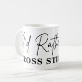Mug I'd Rather Be Cross Stitching - Cross Stitcher (Devant gauche)