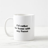 Mug I'd Rather Be Home With My Ferret_ Funny  (Gauche)