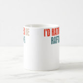 Mug I'D Rather Be Rafting Funny Raft Rafting Rafter (Centre)