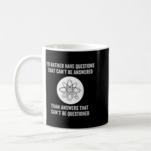 Mug I'd Rather Have Questions That Can't Be Answered T (Gauche)
