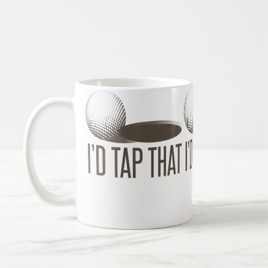 Mug I'D Tap That  Funny Golf Golfing Golfer Humor (Gauche)