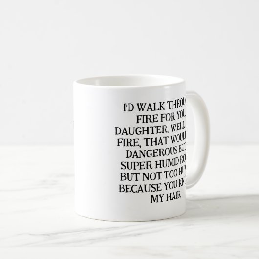 MUG I'D WALK THROUGH FIRE FOR YOU, DAUGHTER. (Devant droit)
