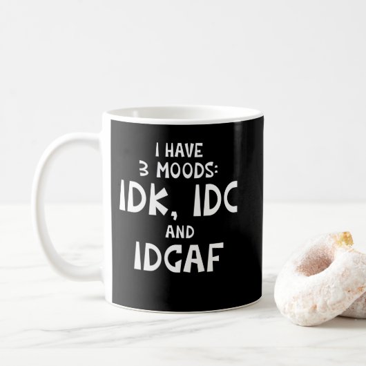 Mug IDK I have Three Moods IDC and IDGAF (Avec donut)