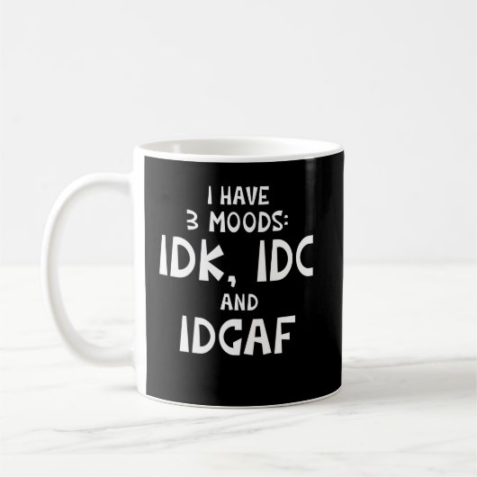 Mug IDK I have Three Moods IDC and IDGAF (Gauche)