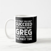 Mug If At First Don't Succeed Try Doing What Greg Told (Gauche)