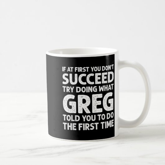 Mug If At First Don't Succeed Try Doing What Greg Told (Droite)