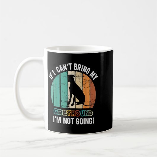Mug If I Can't Bring My Ghound Dog I'm Not Going Funny (Gauche)