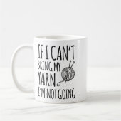 Mug If I Can't Bring My Yarn I'm Not Going Funny Knitt (Gauche)