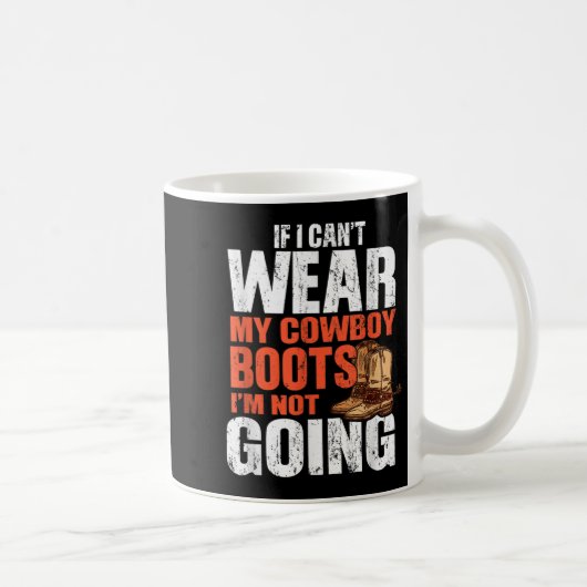 Mug If I Can't Wear My Cowboy Boots I'm Not Going - Fu (Droite)