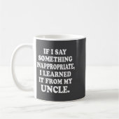 Mug If I Say Soing Inappropriate I Learned It From My  (Gauche)
