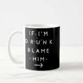 Mug If I'm Drunk Blame Him Funny Drinking Group Couple (Gauche)