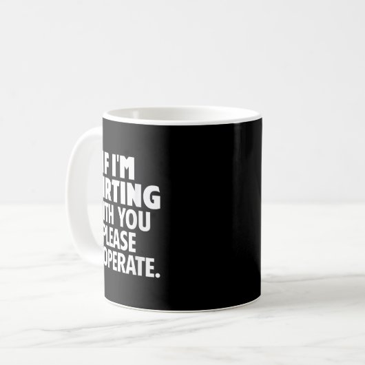 Mug If I'm Flirting With You Please Cooperate Funny Da (Devant gauche)