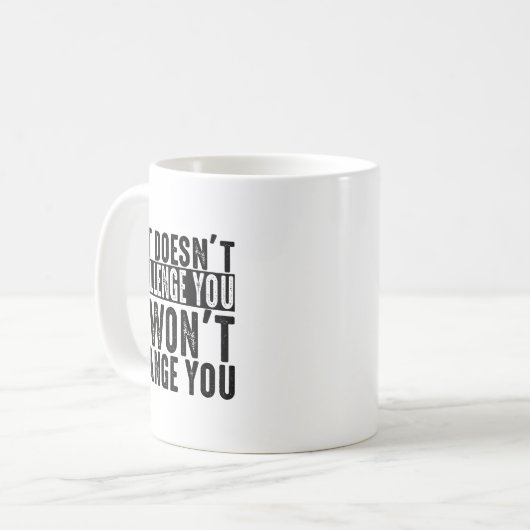 Mug If It Doesn't Challenge You It Won't Change You Mo (Devant gauche)