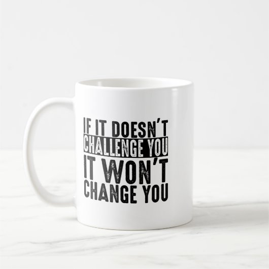Mug If It Doesn't Challenge You It Won't Change You Mo (Gauche)