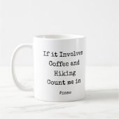 Mug If it Involves Coffee and Hiking Count me in funny (Gauche)