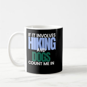 Mug If it involves Hiking and Dogs count me in_958