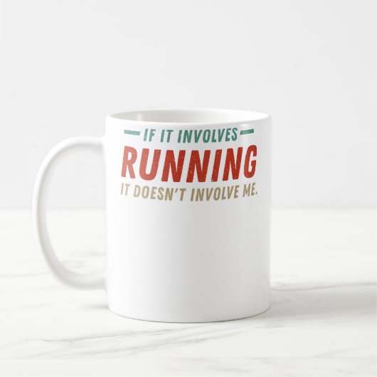 Mug If It Involves Running It Doesn'T Involve Me Funny (Gauche)