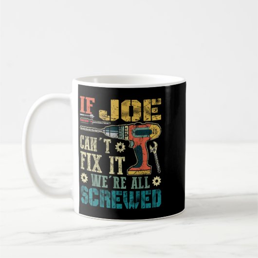 Mug If Joe Can't Fix It We're All Screwed Funny Father (Gauche)
