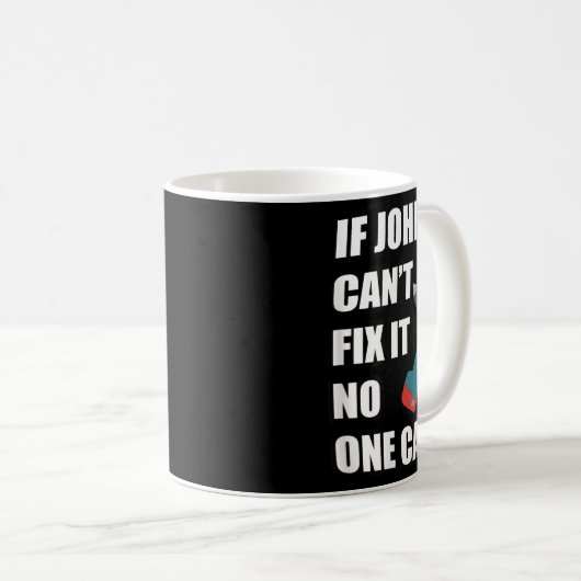 Mug If John Can't Fix It Can - Father's Day Gift (Devant droit)