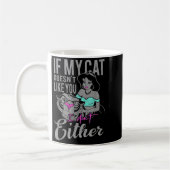 Mug If My Cat Doesn't Like You I Don't  (Gauche)