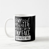 Mug If My Mouth Doesn’t Say It, Funny Sarcastic Quotes (Gauche)