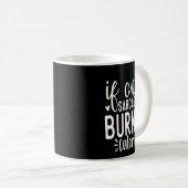 Mug If Only Sarcasm Burned Calories Funny Sarcastic Qu (Devant droit)
