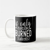 Mug If Only Sarcasm Burned Calories Funny Sarcastic Qu (Gauche)