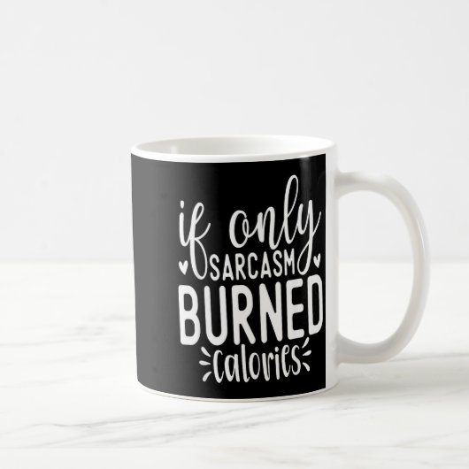 Mug If Only Sarcasm Burned Calories Funny Sarcastic Qu (Droite)