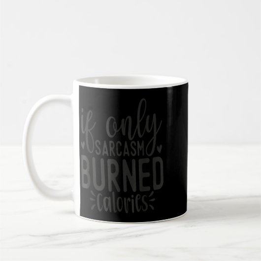 Mug If Only Sarcasm Burned Calories Funny Sarcastic Qu (Gauche)