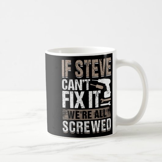 Mug If Steve Can't Fix It We Are All Screwed (Droite)
