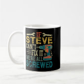 Mug If Steve Can't Fix It We're All Screwed Funny Fath (Gauche)