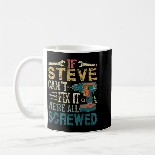 Mug If Steve Can't Fix It We're All Screwed Funny Fath (Gauche)