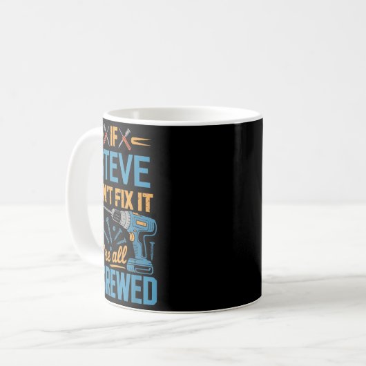 Mug If Steve Can't Fix It We're All Screwed Name Steve (Devant gauche)