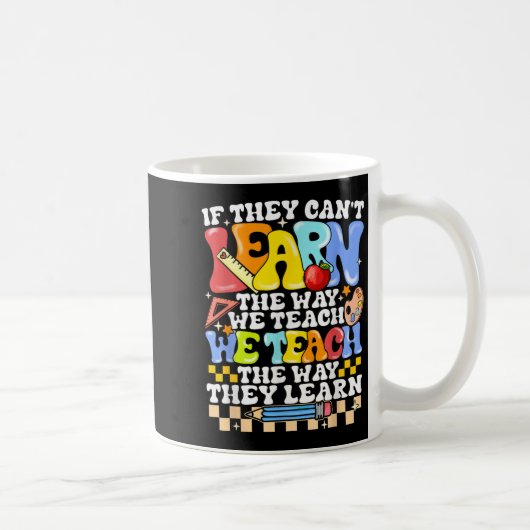 Mug If They Can't Learn The Way We Teach Sped Teacher (Droite)