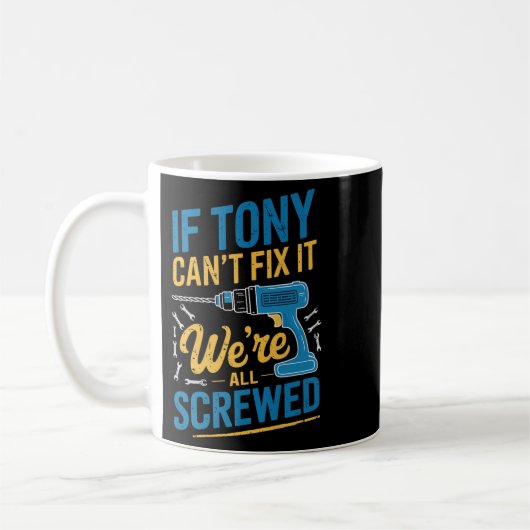 Mug If Tony Can't Fix It We're All Screwed Name Tony P (Gauche)