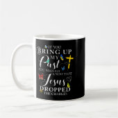 Mug If You Bring Up My Past Jesus Dropped The Charges (Gauche)
