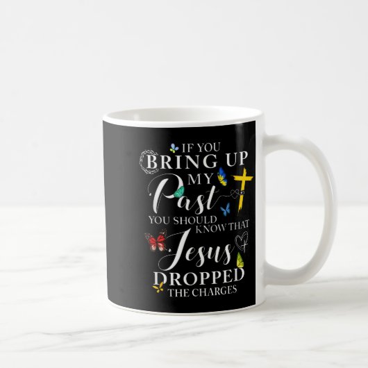 Mug If You Bring Up My Past Jesus Dropped The Charges (Droite)