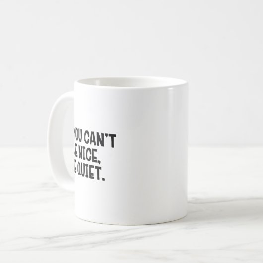Mug If You Can’t Be Nice Be Quiet  (Devant gauche)