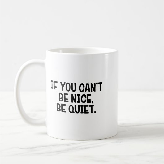 Mug If You Can’t Be Nice Be Quiet  (Gauche)