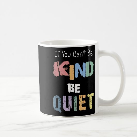 Mug If You Can't Be Kind Be Quiet (Droite)