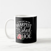 Mug If You Can't Be The Sharpest Tool In The Shed You  (Gauche)
