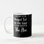Mug If You Can't Be The Sharpest Tool In The Shed You  (Gauche)