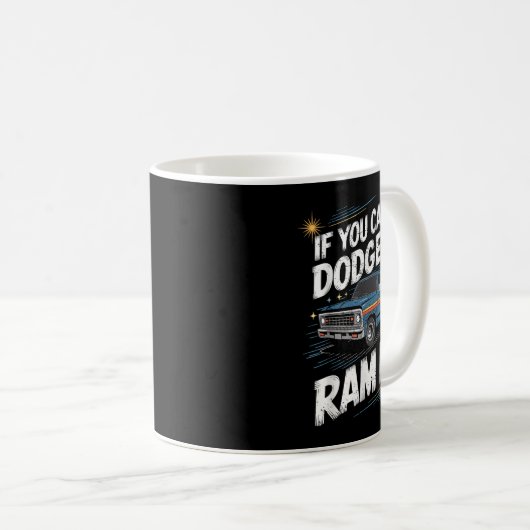 Mug If You Can't Dodge It Ram It Ck Up Truck (Devant droit)