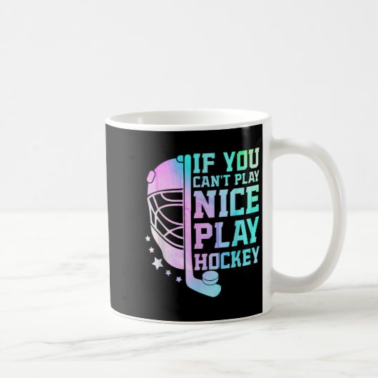 Mug If You Can't Play Nice Play Hockey Funny Ice Hocke (Droite)