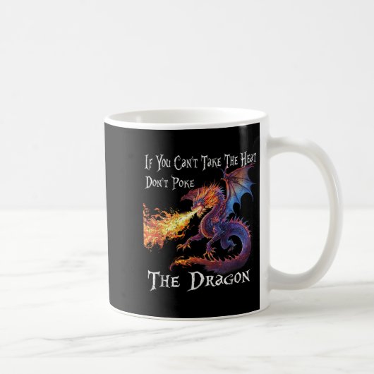 Mug If You Can't Take The Heat Don't Ke The Dragon (Droite)
